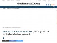 Bild zum Artikel: Ehrung für Eisleber Kult-Duo: „Elsterglanz“ zu Kulturbotschaftern ernannt