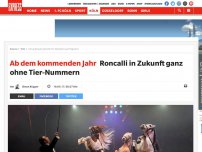 Bild zum Artikel: Ab dem kommenden Jahr: Roncalli in Zukunft ganz ohne Tier-Nummern