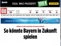 Bild zum Artikel: Mit Verratti und Sanchez - So könnte Bayern in Zukunft spielen