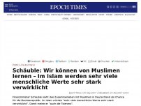 Bild zum Artikel: Schäuble: „Wir können von Muslimen lernen“ – Im Islam würden „sehr viele menschliche Werte sehr stark verwirklicht“