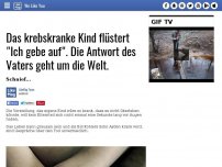 Bild zum Artikel: Das krebskranke Kind flüstert 'Ich gebe auf'. Die Antwort des Vaters geht um die Welt.