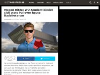 Bild zum Artikel: Wegen Hitze: WU-Student bindet sich statt Pullover heute Badehose um