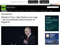 Bild zum Artikel: Wladimir Putin: Was Merkel auch sagt - die Souveränität Deutschlands ist begrenzt