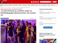 Bild zum Artikel: Augenzeugen berichten von schlimmen Szenen - „Er stach dreimal zu, ziemlich ruhig“: So kaltblütig gingen Messerstecher von London vor