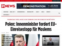 Bild zum Artikel: Warschau will sich vor Terror und Multikulti schützen Polen: Innenminister fordert EU-Einreisestopp für Moslems