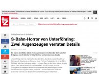 Bild zum Artikel: S-Bahn-Horror von Unterföhring: Zwei Augenzeugen verraten Details