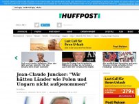 Bild zum Artikel: Juncker: 'Wir hätten Länder wie Polen und Ungarn nicht aufnehmen sollen'
