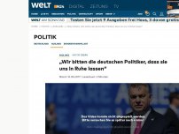 Bild zum Artikel: Viktor Orban: 'Wir bitten die deutschen Politiker, dass sie uns in Ruhe lassen'