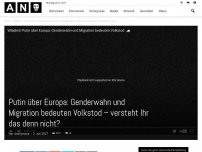 Bild zum Artikel: Putin über Europa: Genderwahn und Migration bedeuten Volkstod – versteht Ihr das denn nicht?