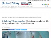 Bild zum Artikel: U-Bahnhof Alexanderplatz: Unbekannter schubst 38-Jährigen brutal die Treppe hinunter