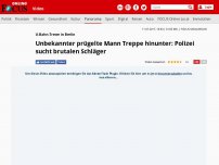 Bild zum Artikel: U-Bahn-Treter in Berlin - Unbekannter prügelte Mann Treppe hinunter: Polizei sucht brutalen Schläger