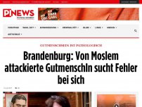 Bild zum Artikel: Gutmenschsein ist pathologisch Brandenburg: Von Moslem attackierte GutmenschIn sucht Fehler bei sich
