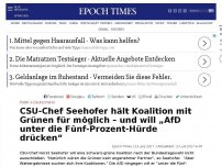 Bild zum Artikel: CSU-Chef Seehofer hält Koalition mit Grünen für möglich – und will „AfD unter die Fünf-Prozent-Hürde drücken“