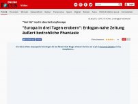 Bild zum Artikel: 'Yeni Söz' macht absurde Kampfansage - 'Europa in drei Tagen erobern': Erdogan-nahe Zeitung äußert bedrohliche Phantasie