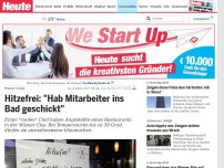 Bild zum Artikel: Wiener Lokal: Hitzefrei: 'Hab Mitarbeiter ins Bad geschickt'