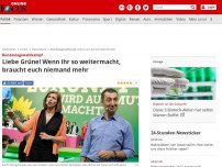 Bild zum Artikel: Bundestagswahlkampf - Liebe Grüne! Wenn ihr so weitermacht, braucht euch niemand mehr