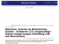 Bild zum Artikel: München: Schreie im Botanischen Garten – Schülerin (17) vergewaltigt – Polizei stoppt jungen Flüchtling (18) mit Warnschuss