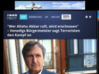 Bild zum Artikel: 'Wer Allahu Akbar ruft, wird erschossen' – Venedigs Bürgermeister sagt Terroristen den Kampf an