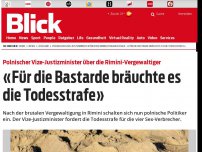 Bild zum Artikel: Polnischer Vize-Justizminister über die Rimini-Vergewaltiger: «Für die Bastarde bräuchte es die Todesstrafe»