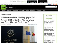 Bild zum Artikel: Verstößt Rundfunkbeitrag gegen EU-Recht? GEZ-kritischer Richter zieht vor Europäischen Gerichtshof
