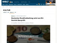 Bild zum Artikel: Verstoß gegen EU-Recht?: Deutscher Rundfunkbeitrag wird von EU-Gericht überprüft