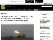 Bild zum Artikel: 'Russische Bedrohung muss erfunden werden, um Waffenverkäufe und NATO-Präsenz zu rechtfertigen'