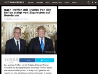 Bild zum Artikel: Nach Treffen mit Trump: Van der Bellen steigt von Zigaretten auf Heroin um