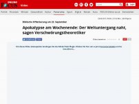 Bild zum Artikel: Biblische Offenbarung am 23. September - Apokalypse am Wochenende: Der Weltuntergang naht, sagen Verschwörungstheoretiker