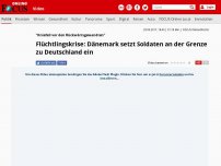 Bild zum Artikel: 'Kniefall vor den Rückwärtsgewandten' - Flüchtlingskrise: Dänemark setzt Soldaten an der Grenze zu Deutschland ein