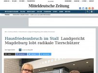 Bild zum Artikel: Hausfriedensbruch im Stall: Landgericht Magdeburg lobt radikale Tierschützer