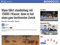 Bild zum Artikel: Mann fährt stundenlang mit 15000 l Wasser, denn es hat einen ganz bestimmten Zweck