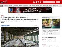 Bild zum Artikel: Berlin - Flüchtlingsunterkunft bietet 300 Obdachlosen Kälteschutz – Bezirk stellt sich quer