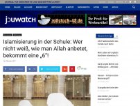 Bild zum Artikel: Islamisierung in der Schule: Wer nicht weiß, wie man Allah anbetet, bekommt eine „6“!