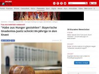 Bild zum Artikel: Frau war mehrfach vorbestraft - 'Habe aus Hunger gestohlen': Bayerische Gnadenlos-Justiz schickt 84-Jährige in den Knast