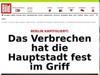 Bild zum Artikel: Berlin kapituliert! - Das Verbrechen hat die Hauptstadt fest im Griff