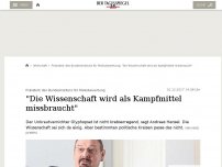 Bild zum Artikel: 'Die Wissenschaft wird als Kampfmittel missbraucht'