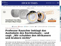 Bild zum Artikel: Professor Rauscher beklagt das Aushebeln des Rechtsstaats – und sagt: „Wir schulden den Afrikanern und Arabern nichts“