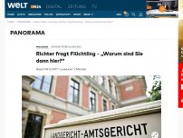 Bild zum Artikel: Richter fragt Flüchtling – „Warum sind Sie dann hier?“