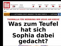 Bild zum Artikel: Für Werbung wie Jesus am Kreuz - Was zum Teufel hat sich Sophia dabei gedacht?