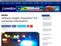 Bild zum Artikel: Afrikaner prügelt „Ausländer“ tot – und keinen interessiert’s