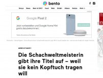 Bild zum Artikel: Die Schachweltmeisterin gibt ihre Titel auf – weil sie kein Kopftuch tragen will