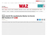 Bild zum Artikel: Kopftuch: Kein Zutritt für muslimische Mutter im Verein BSF Hamborn 07