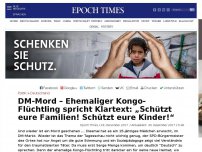 Bild zum Artikel: DM-Mord – Ehemaliger Kongo-Flüchtling spricht Klartext: „Schützt eure Familien! Schützt eure Kinder!“