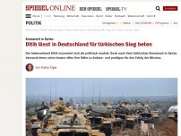 Bild zum Artikel: Einmarsch in Syrien: Ditib lässt in Deutschland für türkischen Sieg beten