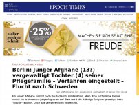 Bild zum Artikel: Berlin: Junger Afghane (13?) vergewaltigt Tochter (4) seiner Pflegefamilie – Verfahren eingestellt – Flucht nach Schweden