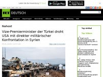 Bild zum Artikel: Vize-Premierminister der Türkei droht USA mit direkter militärischer Konfrontation in Syrien