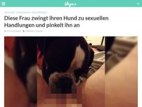 Bild zum Artikel: Diese Frau zwingt ihren Hund zu sexuellen Handlungen und pinkelt ihn an