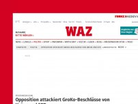 Bild zum Artikel: Regierungsbildung: Opposition attackiert GroKo-Beschlüsse von Union und SPD