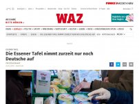 Bild zum Artikel: Essener Tafel: Die Essener Tafel nimmt zur Zeit nur noch Deutsche auf