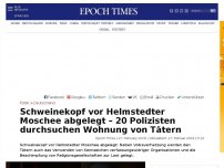 Bild zum Artikel: Schweinekopf vor Helmstedter Moschee abgelegt – 20 Polizisten durchsuchen Wohnung von Tätern